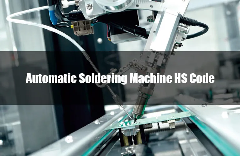 Automatic Soldering Machine HS Code